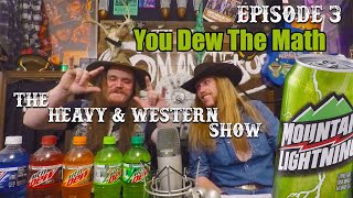 The Heavy & Western Show # 3 - You Dew The Math