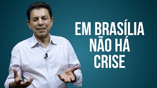 EM BRASÍLIA NÃO HÁ CRISE