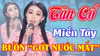 BUỒN "GỚT NƯỚC MẮT" Với TÂN CỔ GIAO DUYÊN Hơi Dài 1000 Chữ Buồn Nhất - Tân Cổ Miền Tây Hay Ngất Ngây