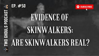 2 GHOULS, Ep. 50 || Evidence of Skinwalkers: Are Skinwalkers Real?