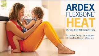 ARDEX FLEXBONE® HEAT Overview Commercial