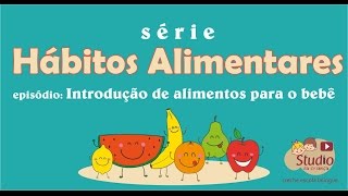 Hábitos Alimentares: Introdução de alimentos para o bebê