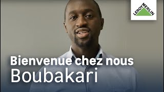 Bienvenue chez nous - Boubakari, Leader magasin | Leroy Merlin