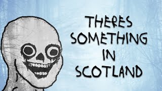 There's Something in Scotland | Scary Greentext