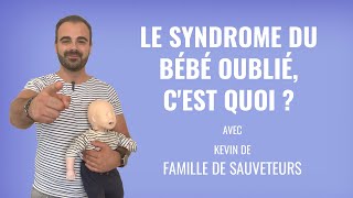 « Le syndrome du Bébé oublié, c'est quoi ? » Parents à la rescousse