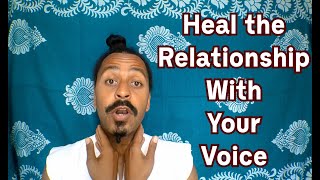 Heal the abusive relationship that you have with your voice (… and probably yourself...)