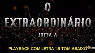 O Extraordinário - Jotta A - PLAYBACK COM LETRA 1,5 TOM ABAIXO