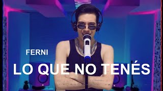 FERNI - Lo Que No Tenés (Official Video)