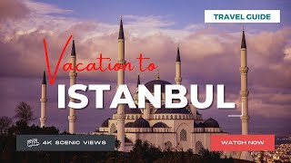 Istanbul, Turkey | Vacation Travel Guide | Best Place to Visit | 4K