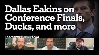 Dallas Eakins on Stanley Cup Conference Finals, Anaheim Ducks, and more | The Athletic Hockey Show