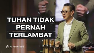 TUHAN TIDAK PERNAH TERLAMBAT - Fuji Harsono - Official Khotbah