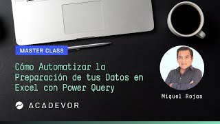 Master Class "Cómo Automatizar la Preparación de tus Datos en Excel con Power Query"