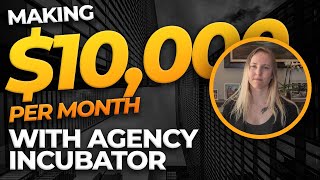 How Jayde Makes $10,000/per month With Agency Incubator!