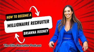 How To Become A Millionaire Recruiter with Brianna Rooney