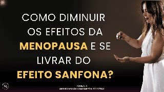 COMO DIMINUIR OS EFEITOS DA MENOPAUSA E SE LIVRAR DO EFEITO SANFONA?