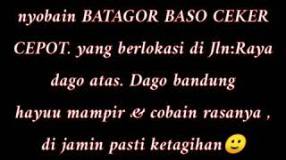 Belum ke bandung kalao belum mampir  ke BATAGOR BASO CEKER -CEPOT DAGO ATAS BANDUNG