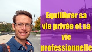 Equilibrer vie privee et vie professionnelle.