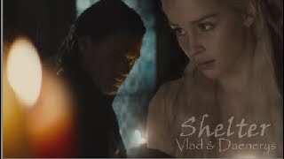 Daenerys + Vlad ♥ [Shelter ~ Machineheart]