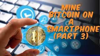 How to mine Bitcoin on a smartphone (Part 3)