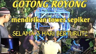 GOTONG ROYONG MENDIRIKAN TOWER SEPIKER MASJID AL FALAH JATITENGAH