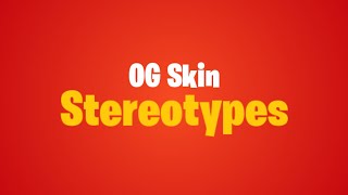 Fortnite OG Skin Stereotypes...