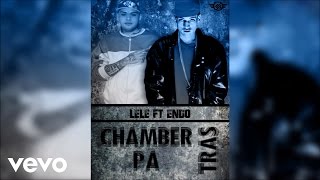 Lele - Chamber Pa Tras ft. Endo