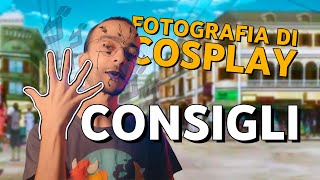 5 CONSIGLI per scattare Fotografia di COSPLAY