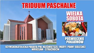 TRIDUUM PASCHALNE - WIELKA SOBOTA -  POŚWIĘCENIE POKARMÓW ,   30 . 03. 2024 r., godz. 9:00