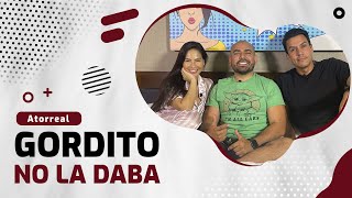 ATORREAL | GORDITO NO LA DABA | EN LA CAMA con Juliet y Arturo