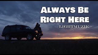 Lightmuzik - Always Be Right Here (Official Music Video)