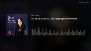 The Isis Priestess Path - Activating the priestess blueprint