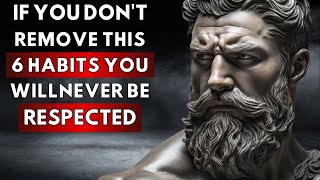 You Will Never Be Respected Unless You Remove These 6 habits from Your Life  Stoic Philosophy