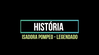 História - Isadora Pompeo (Letra/Legendado) [Dark Version]