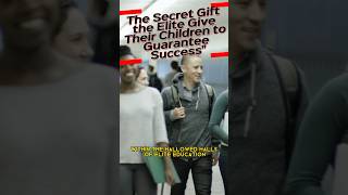 The Secret Gift the Elite Give Their Children to Guarantee Success #elite #children #gift