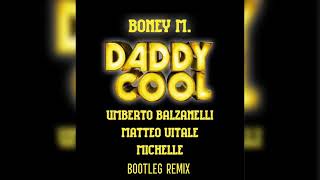 Boney M - Daddy Cool UmbertoBalzanelli Matteo Vitale MichelleBootleg Remix