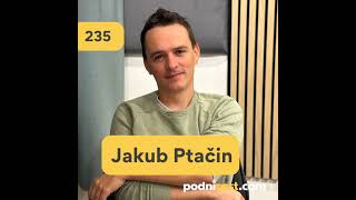 235. Jakub Ptačin: Sériové podnikanie je pre zvedavcov prirodzené