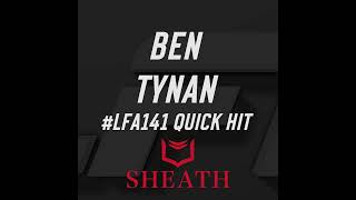 LFA Quick Hits: Ben Tynan (LFA 141)