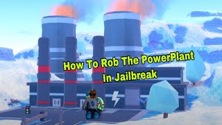 How To Rob The PowerPlant In Roblox Jailbreak