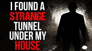 "I Found a STRANGE Tunnel Under my House" Creepypasta