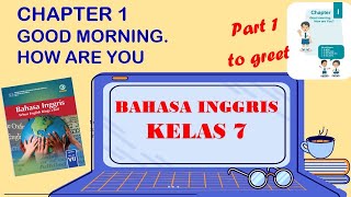 BAHASA INGGRIS KELAS 7 II BAB 1 II GOOD MORNING HOW ARE YOU II TO GREET II PART 1