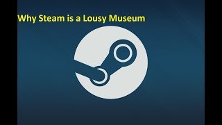 Steam is a Lousy Museum