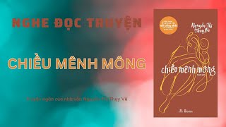 Nghe đọc truyện - Truyện ngắn CHIỀU MÊNH MÔNG - Tác giả: Nguyễn Thị Thụy Vũ