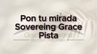 Pon tu mirada Sovereing Grace Pista