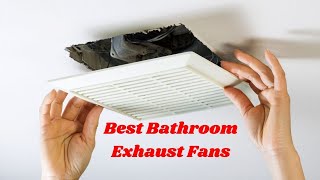 Top 10 Best Bathroom Exhaust Fans