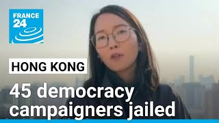 Hong Kong court jails 45 democracy campaigners in landmark trial • FRANCE 24 English