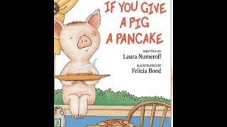 IF YOU GIVE A PIG A PANCAKE BY LAURA NUMEROFF ILLUSTRATED BY FELICIA BOND