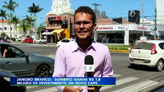 09/01/23 JANIEOR BRANCO: SOMBRIO GANHA R$ 1,8 MILHÕES DE INVESTIMENTO EM NOVO CAPS