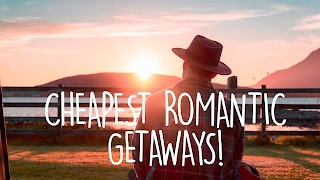 ROMANTIC HOLIDAY | Cheap Romantic Getaways in 2017!