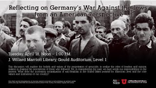 Reflecting on Germany’s War Against the Jews from an American Perspective