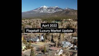 Flagstaff Luxury Market Update - April 2022